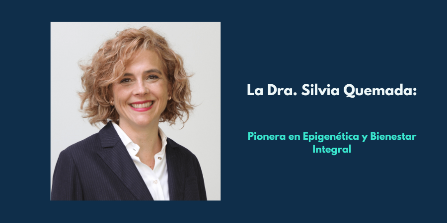 La Dra. Silvia Quemada: Pionera en Epigenética y Bienestar Integral