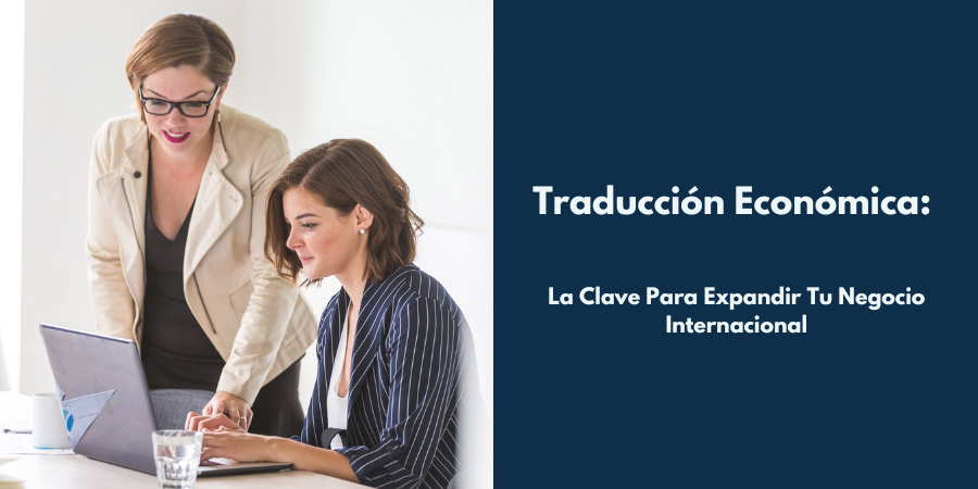Traducción Económica: La Clave Para Expandir Tu Negocio Internacional
